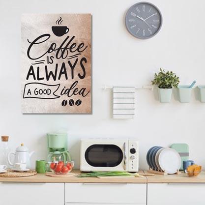 Wall Art Quote: Coffee is always a good idea