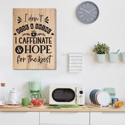 Wall Art Quote: I don't rise & shine, I Caffeinate & hope for the best